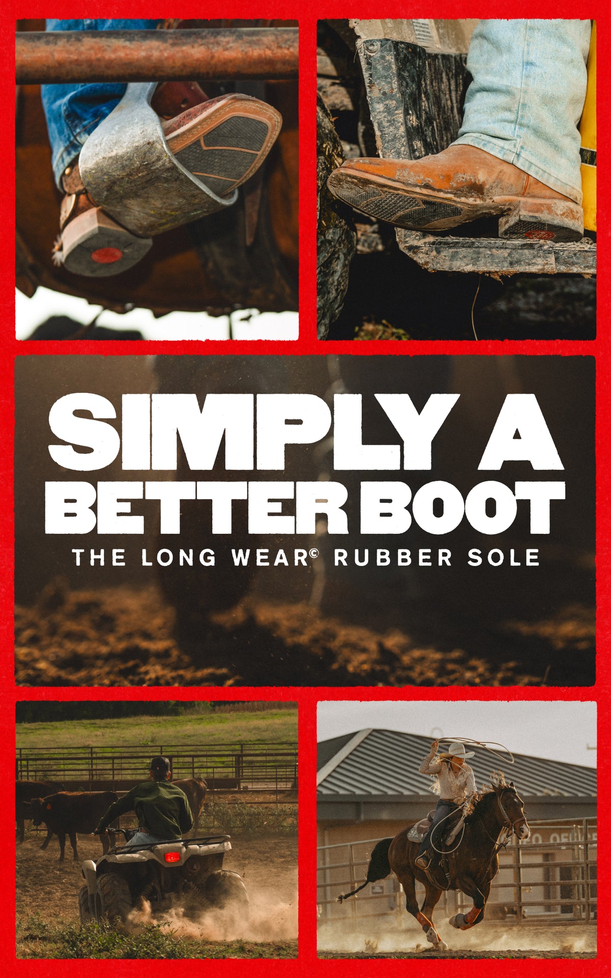 A promotional collage for boots with four action photos around large white text reading “SIMPLY A BETTER BOOT” and smaller text “THE LONG WEAR RUBBER SOLE.” The photos show close-up of worn boots, a rider on an ATV, a horseback rider, and outdoor dirt scenes.